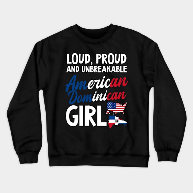 Dominican Republic Shirt | Loud Proud Unbreakable Girl Crewneck Sweatshirt by Gawkclothing